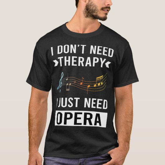 Ik heb alleen opera nodig t-shirt (Voorkant)