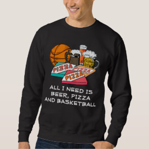 IK HEB ALLEMAAL BEHOEFTE AAN BEER Pizza BASKETBALL Trui