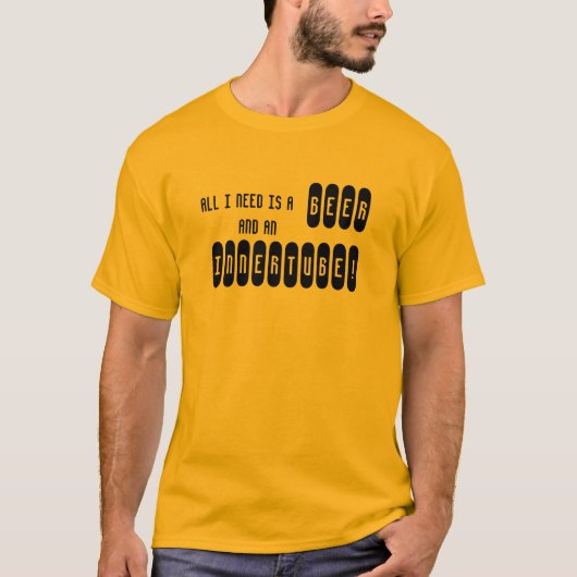 IK HEB ALLEMAAL EEN BEER EN EEN BINNERTUBE NODIG! T-SHIRT (Voorkant)