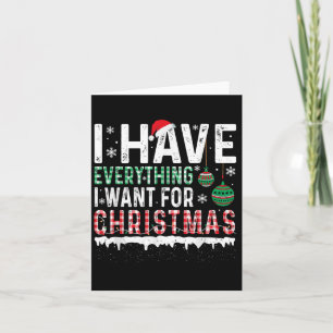 Ik heb alles wat ik wil voor Kerstmis, ik ben het  Kaart