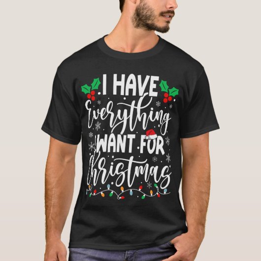 Ik heb alles wat ik wil voor Kerstmis T-shirt (Voorkant)