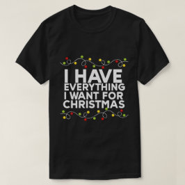 Ik heb alles wat ik wil voor Kerstmis T-shirt