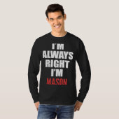 Ik heb altijd gelijk dat ik Mason ben T-shirt (Voorkant volledig)