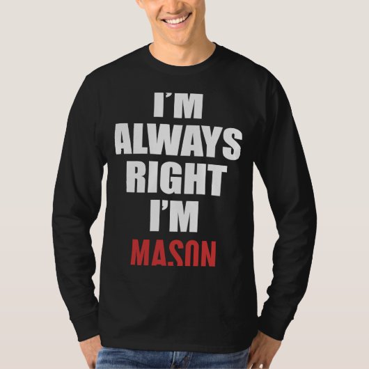 Ik heb altijd gelijk dat ik Mason ben T-shirt (Voorkant)