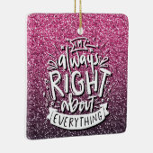 IK HEB ALTIJD RECHT OP ALLE KLANTGLITTERS KERAMISCH ORNAMENT (Rechts)
