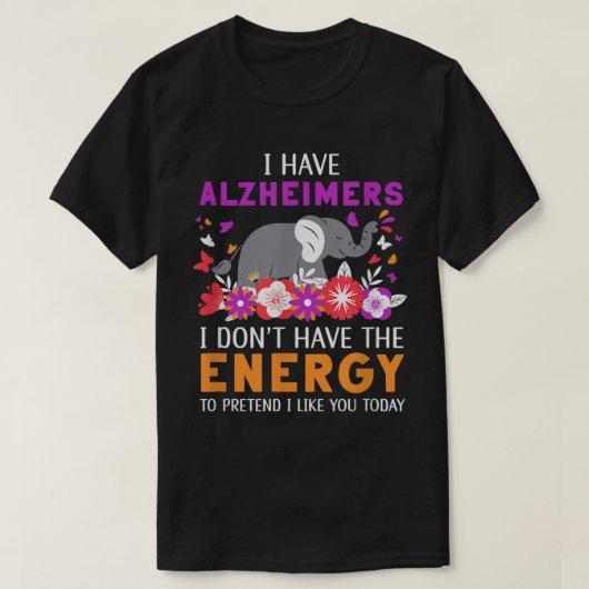 Ik heb Alzheimer, ik heb geen energie-brein-Di T-shirt (Design voorkant)
