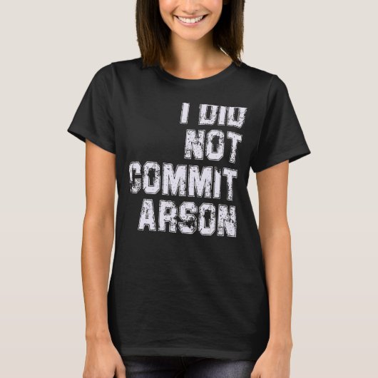 Ik heb Arson niet begaan T-shirt (Voorkant)