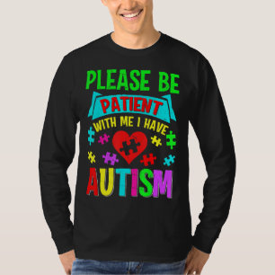 Ik heb autisme alsjeblieft Kind tiener vrouwen T-shirt