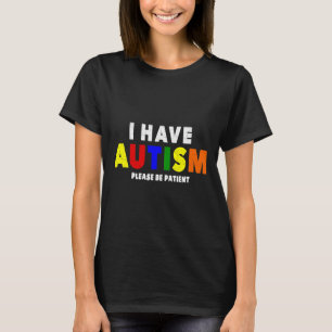 Ik heb autisme alsjeblieft patiënt t-shirt