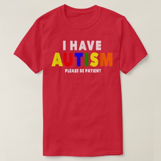 Ik heb autisme alsjeblieft patiënt t-shirt (Design voorkant)