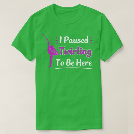 Ik heb Baton Twirling gepauzeerd om Here Funny Maj T-shirt (Design voorkant)