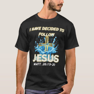 Ik Heb Besloten Jezus Te Volgen Doop-Matt 28:19 T-shirt