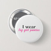 Ik heb Big Girl Panties Draag Ronde Button 5,7 Cm (Voorkant /achterkant)