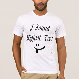 Ik heb Bigfoot ook gevonden! T-shirt