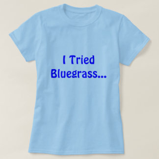 Ik heb Bluegrass geprobeerd... T-shirt
