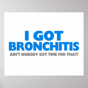Ik heb Bronchitis en niemand heeft daar tijd voor. Poster