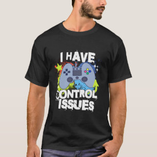 Ik heb controle problemen Grappige Gamer Joke Vide T-shirt