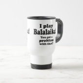 Ik heb daar een probleem mee, Balalaika Travel Mug Reisbeker (Voorkant rechts)