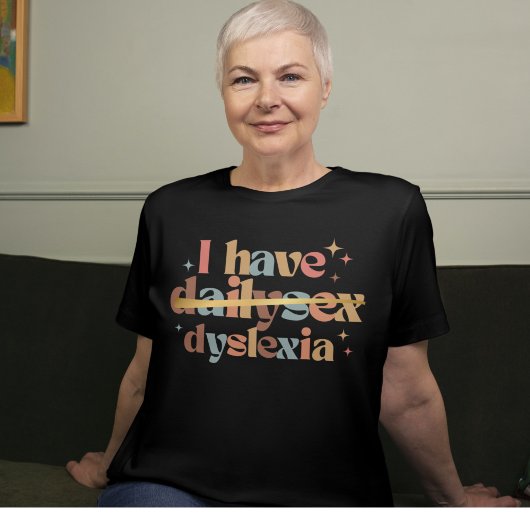 Ik heb Dailysex Dyslexie Grappig T-shirt