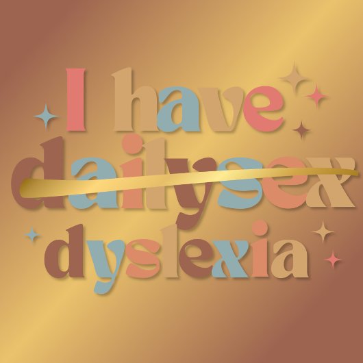 Ik heb Dailysex Dyslexie Grappig T-shirt