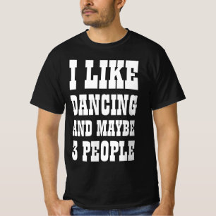 IK HEB DANSEN GEMAAKT EN MISSCHIEN 3 PERSONEN T-Sh T-shirt