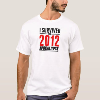 Ik heb de Apocalyps van 2012 overleefd! T-shirt