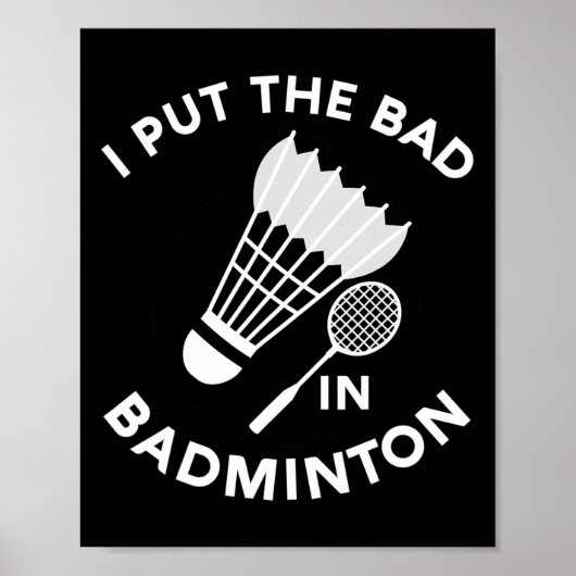 Ik heb de bad in badminton shuttle birdie racket f poster (Voorkant)