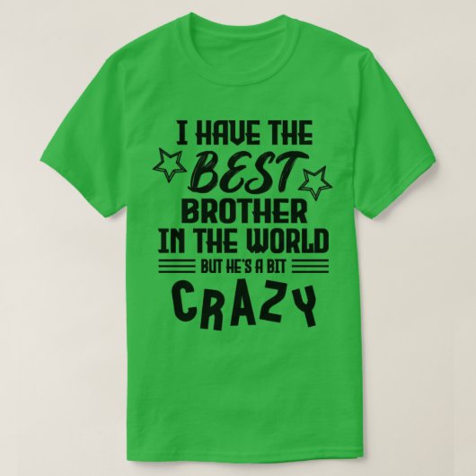 Ik heb de beste broer ter wereld, maar hij is gek t-shirt (Design voorkant)