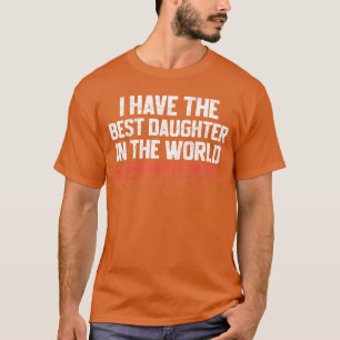 Ik heb de beste dochter Funny Dad Daddy Papa Moede T-shirt