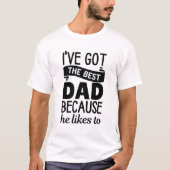 Ik heb de beste vader omdat hij dat graag doet t-shirt (Voorkant)