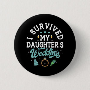 Ik heb de bruiloft van mijn dochter overleefd T-sh Ronde Button 5,7 Cm