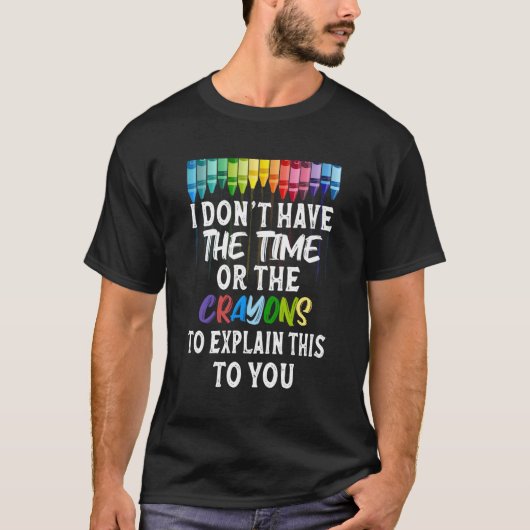 Ik heb de Crayons Humor niet T-shirt (Voorkant)