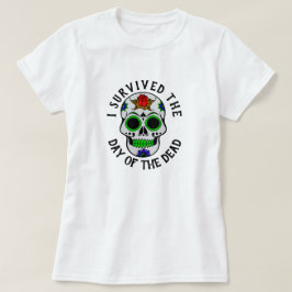 Ik heb de Dag van de Doden Schedel overleefd T-shirt