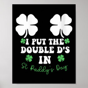 Ik heb de dubbele D's in St Paddys Day Funny St Pa Poster