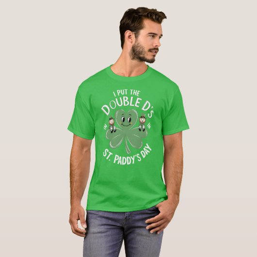 Ik heb de dubbele D's in St Paddy's Day gezet T-shirt (Voorkant volledig)