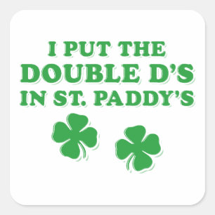 Ik heb de dubbele D's in St. Paddy's Day grappig g Vierkante Sticker