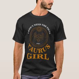 Ik heb de feiten niet nodig, taurus girl zodiac t-shirt