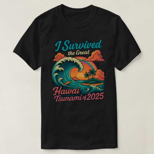 Ik heb de Grote Hawaï Tsunami van 2025 Overleefd T-shirt (Design voorkant)