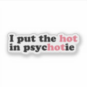 Ik heb de HOT in PsycHOTic Funny Vinyl Sticker gez (Voorkant)