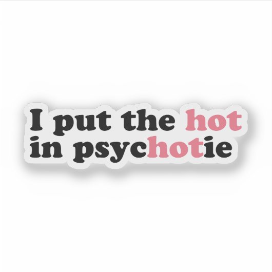 Ik heb de HOT in PsycHOTic Funny Vinyl Sticker gez (Voorkant)