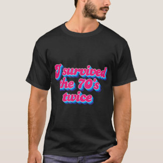 Ik heb de jaren 70, twee keer 80 jaar overleefd t-shirt