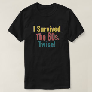 Ik heb de jaren zestig twee overleefd. t-shirt