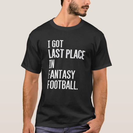 Ik heb de laatste plaats in Fantasy Football Loser T-shirt (Voorkant)