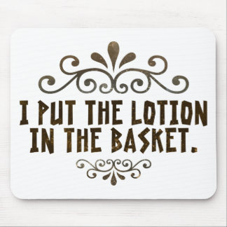 Ik heb de lotion in de mand gedaan muismat