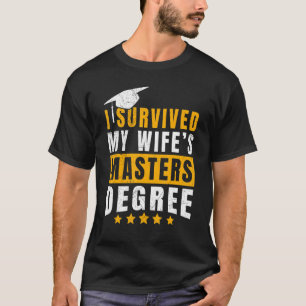 Ik heb de mastergraad van mijn vrouw overleefd t-shirt