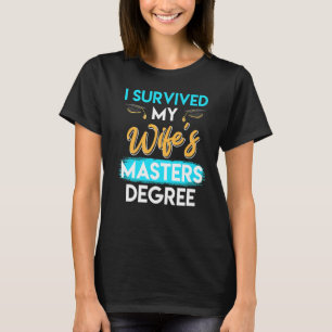 Ik heb de mastergraad van mijn vrouw overleefd t-shirt