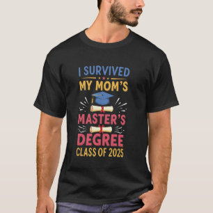Ik heb de masteropleiding van mijn moeder overleef t-shirt