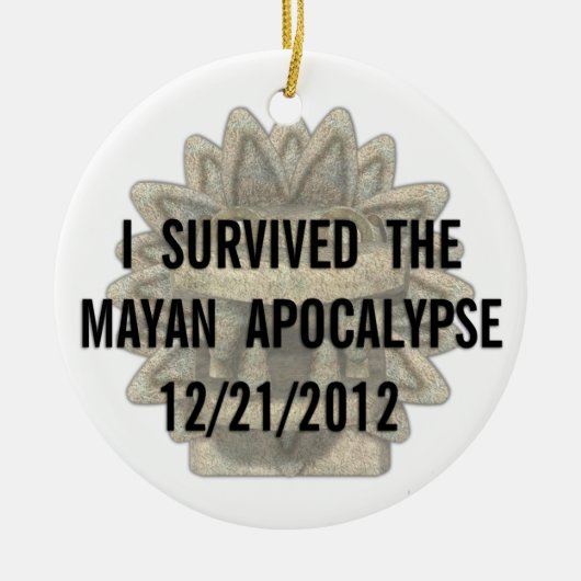 Ik heb de Maya Apocalyps overleefd Keramisch Ornament (Voorkant)