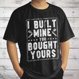 Ik heb de mijne gebouwd, jij hebt jouw ontwerp voo t-shirt