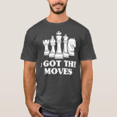 Ik heb de Moves Chess    LoverGrandmaster Gift T-shirt (Voorkant)
